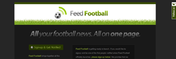 Made for football fans by football fans, Feedfootball will allow a user to read all their football news all on one page. The site allows users to create an account and add feeds from their favorite teams to a dashboard page as well as a management control panel all custom built using the Zend Framework and jQuery Made for football fans by football fans, Feedfootball will allow a user to read all their football news all on one page. The site allows users to create an account and add feeds from their favorite teams to a dashboard page as well as a management control panel all custom built using the Zend Framework and jQuery